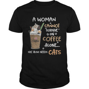 Catffee A Woman Cannot Survive On Coffee Alone She Also Needs Shirt